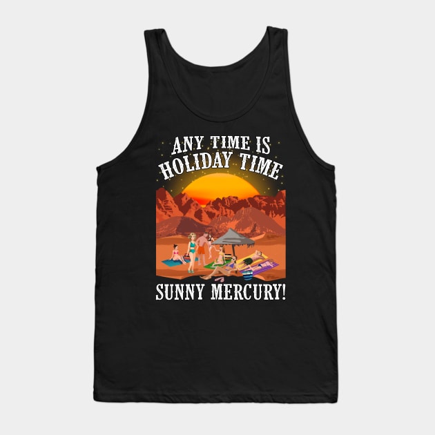 Any Time is Holiday Time on Sunny Mercury! For Astronomers, space tourists, rocket adventurers. Tank Top by BecomeAHipsterGeekNow